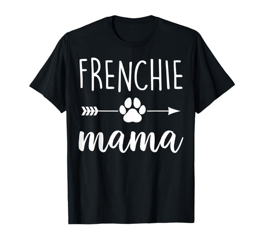 Frenchie Mama - Mother Dog Mom Men Women T-Shirt