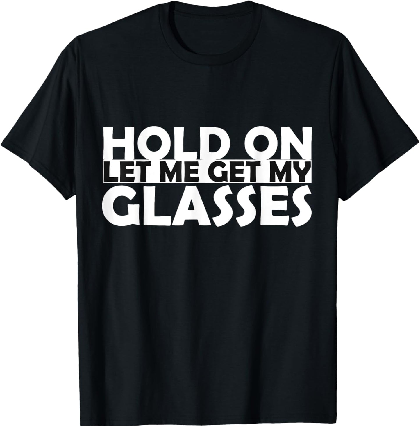 Funny Retro Glasses Design Tee Hold On Let Me Get My Glasses T-Shirt