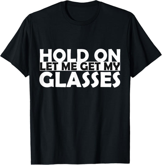 Funny Retro Glasses Design Tee Hold On Let Me Get My Glasses T-Shirt