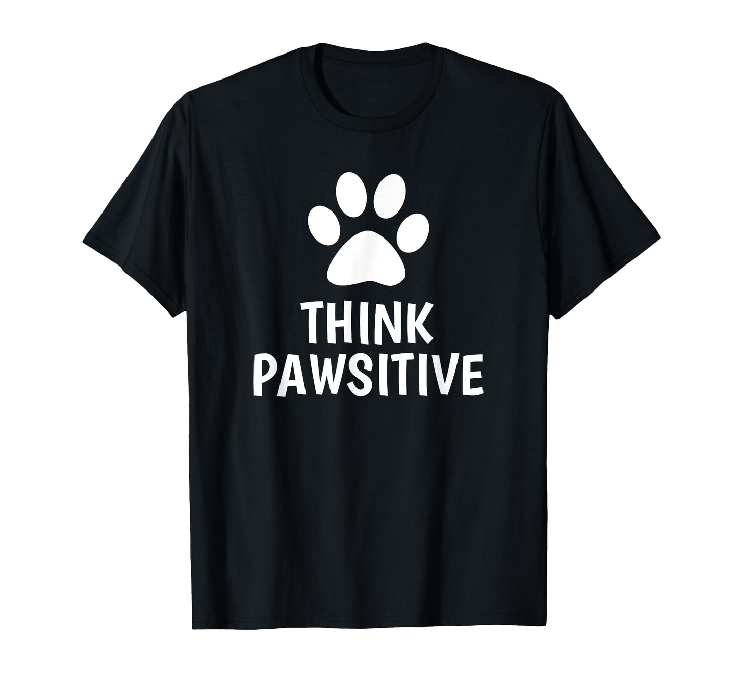 Think Pawsitive - Funny Dog Shirt Gift For Dog Lovers T-Shirt for Men Women Kids