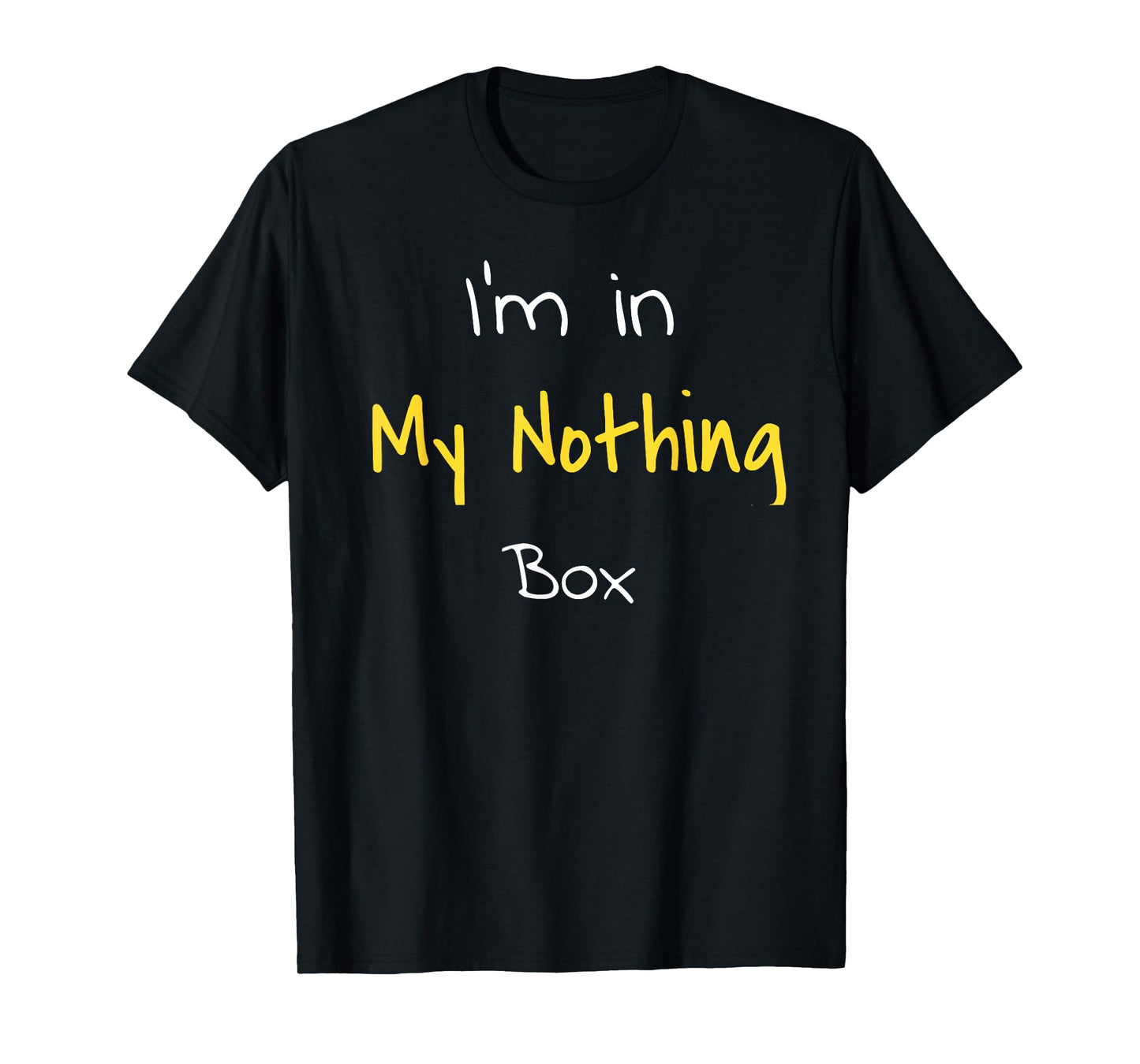 T-shirt I'm in my nothing box funny gift for students T-Shirt