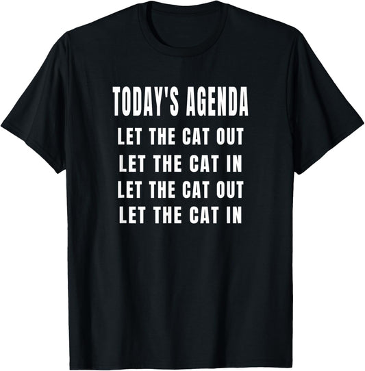 Today's Agenda Let The Cat In Let The Cat Out - Cat Owners T-Shirt