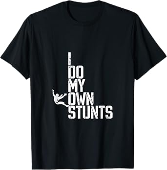 I Do My Own Stunts T-shirt