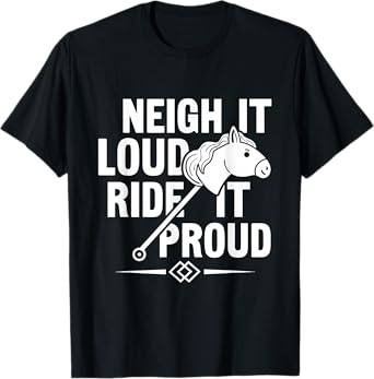 Neigh It Loud Ride It Proud - Hobby Horse Horsing T-Shirt