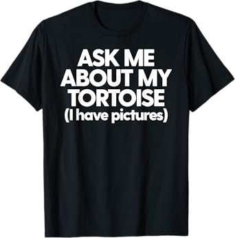 Dad Ask About My Tortoise Funny Turtle T-Shirt