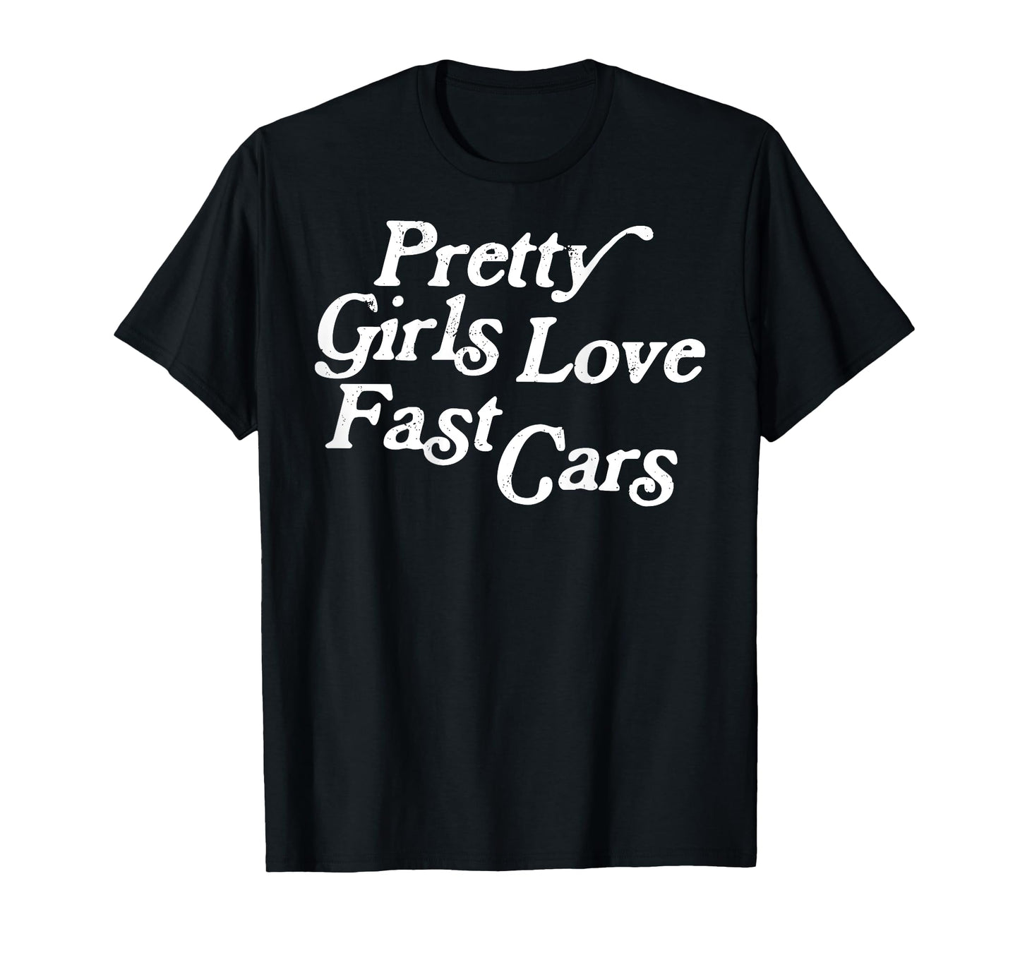 Pretty Girls Love Fast Cars Funny Car Lovers (ON BACK) T-Shirt