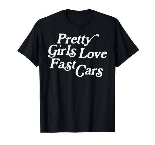 Pretty Girls Love Fast Cars Funny Car Lovers (ON BACK) T-Shirt