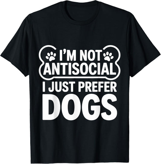 I’m Not Antisocial I Just Prefer Dogs cute Funny Dog Lover T-Shirt
