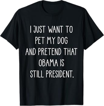 Funny Barack Obama Liberal Shirt For Dog Lover Gifts T-Shirt