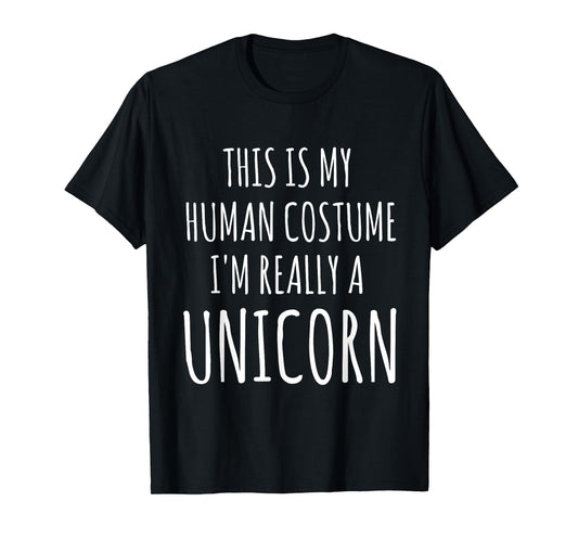 This Is My Human Costume I'm Really A Unicorn T-Shirt