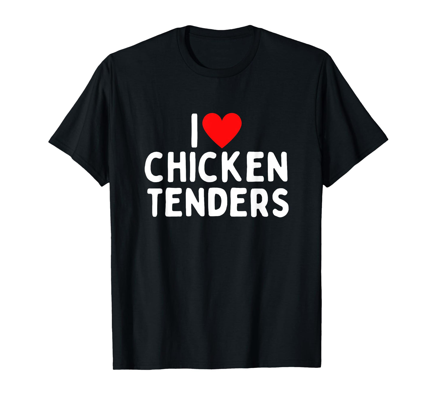 I Love Chicken Tenders T-Shirt
