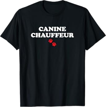 Canine Chauffeur Funny Dog Sayings T-Shirt
