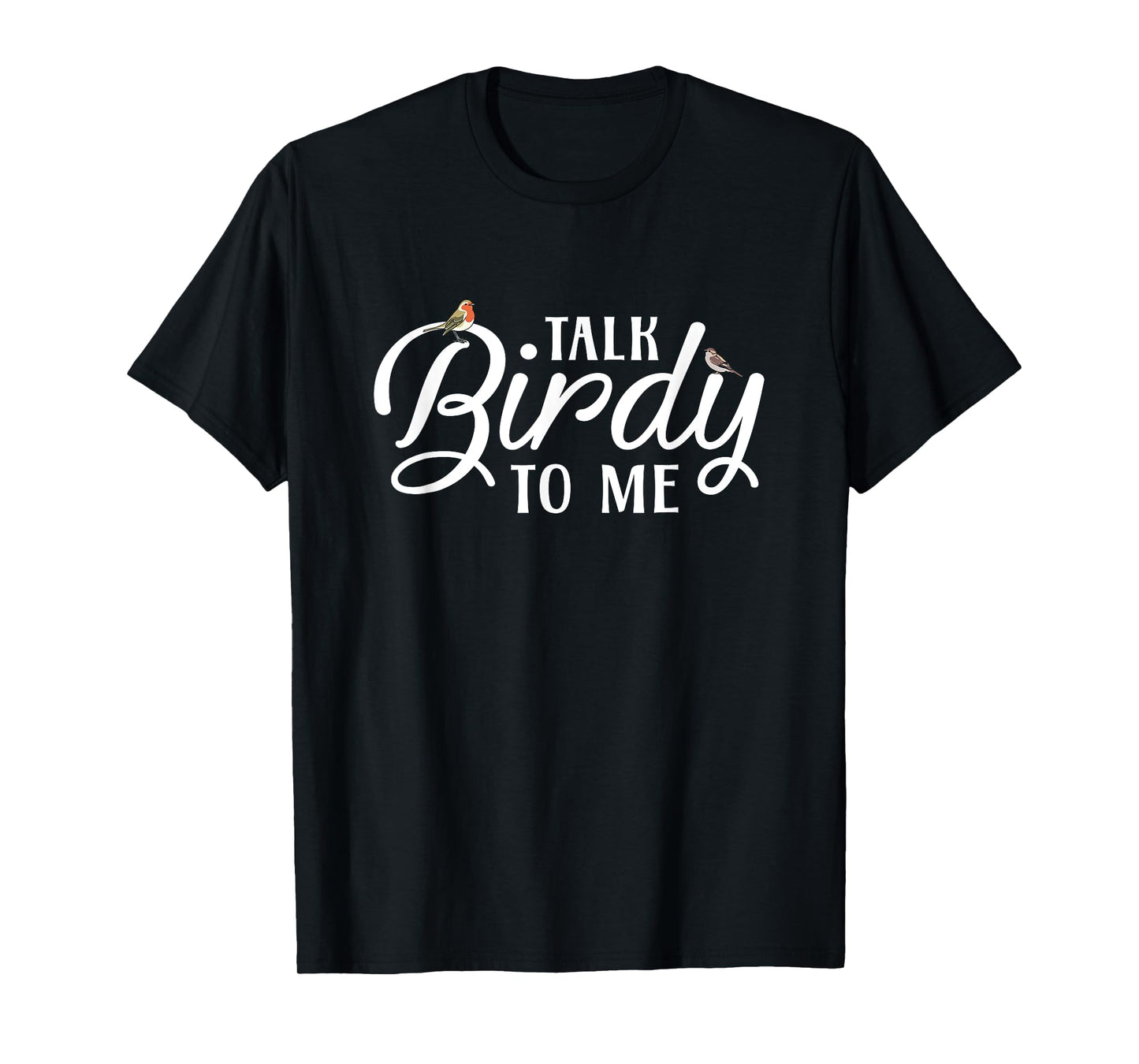 Bird Watching - Talk Birdy To Me T-Shirt