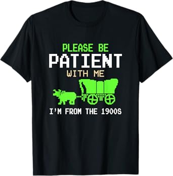 Please Be Patient With Me I'm From the 1900s vintage Funny T-Shirt