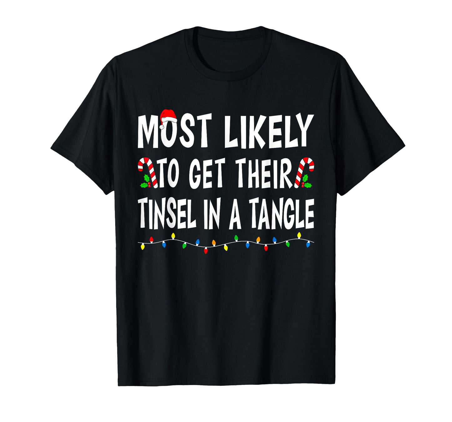 Most Likely To Get Their Tinsel Xmas Funny Family Christmas T-Shirt