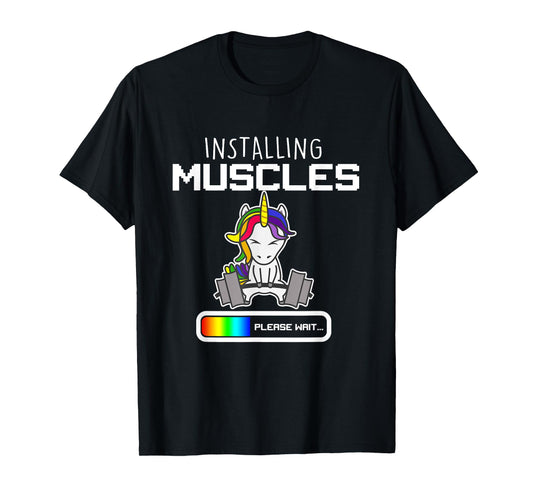 Installing Muscles - Unicorn Loading - Funny Lifting Shirt T-Shirt