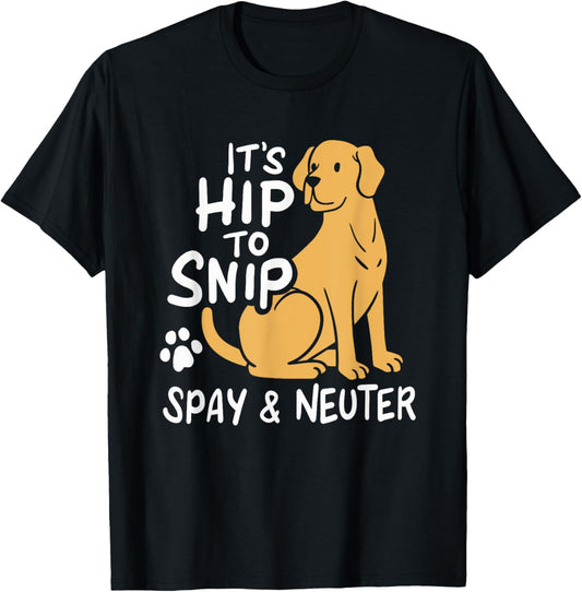 It's Hip To Snip | Spay & Neuter Awareness | Animal Rescue T-Shirt