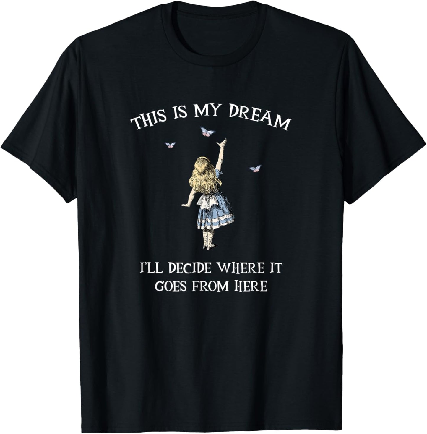 Alice In Wonderland - This is My dream T-Shirt