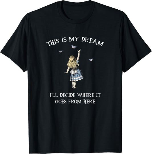Alice In Wonderland - This is My dream T-Shirt