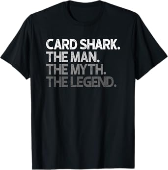 Card Shark The Man Myth Legend Gift T-Shirt