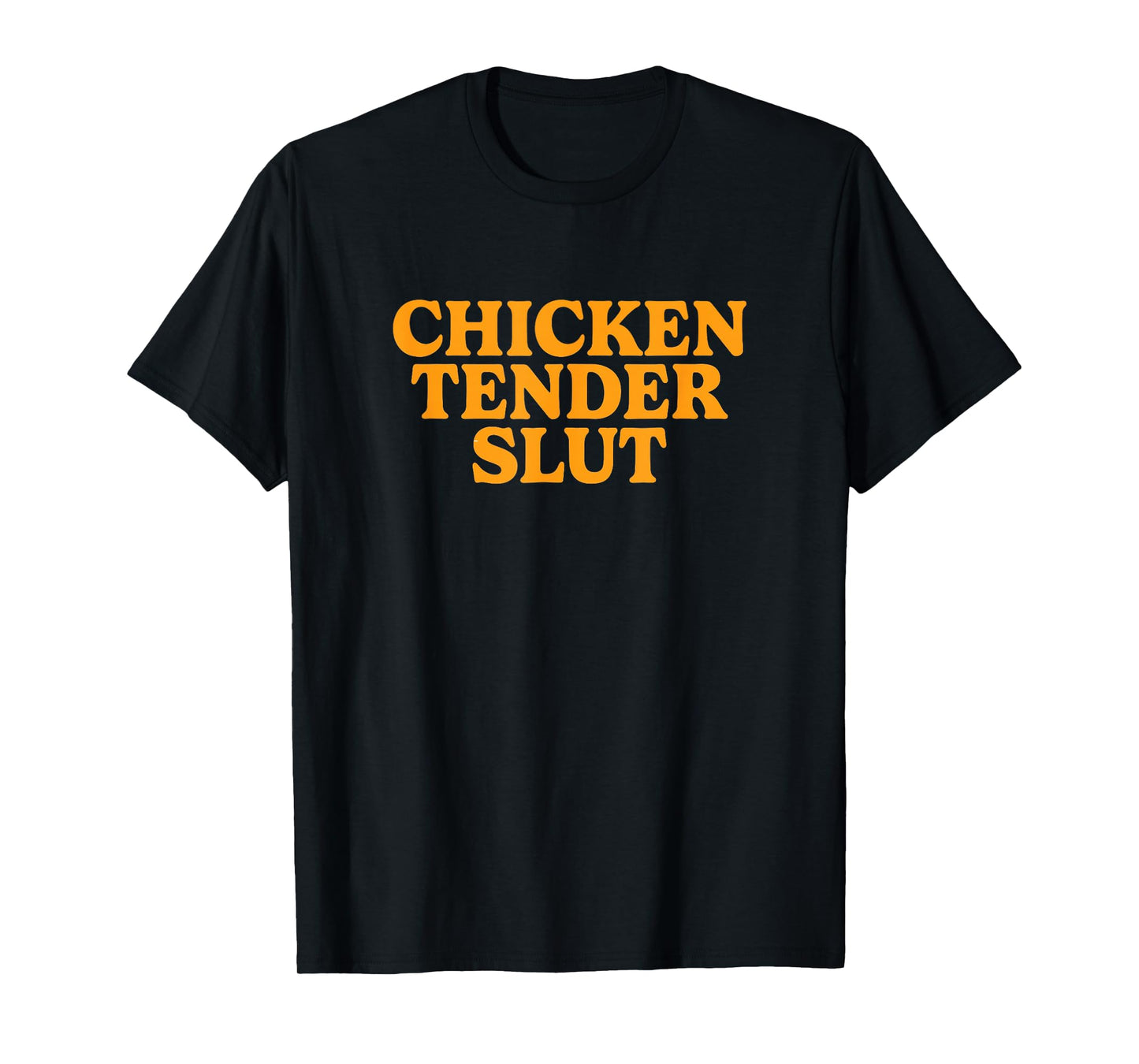 Chicken Tender Slut T-Shirt