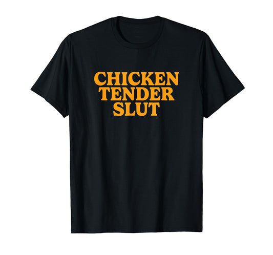 Chicken Tender Slut T-Shirt