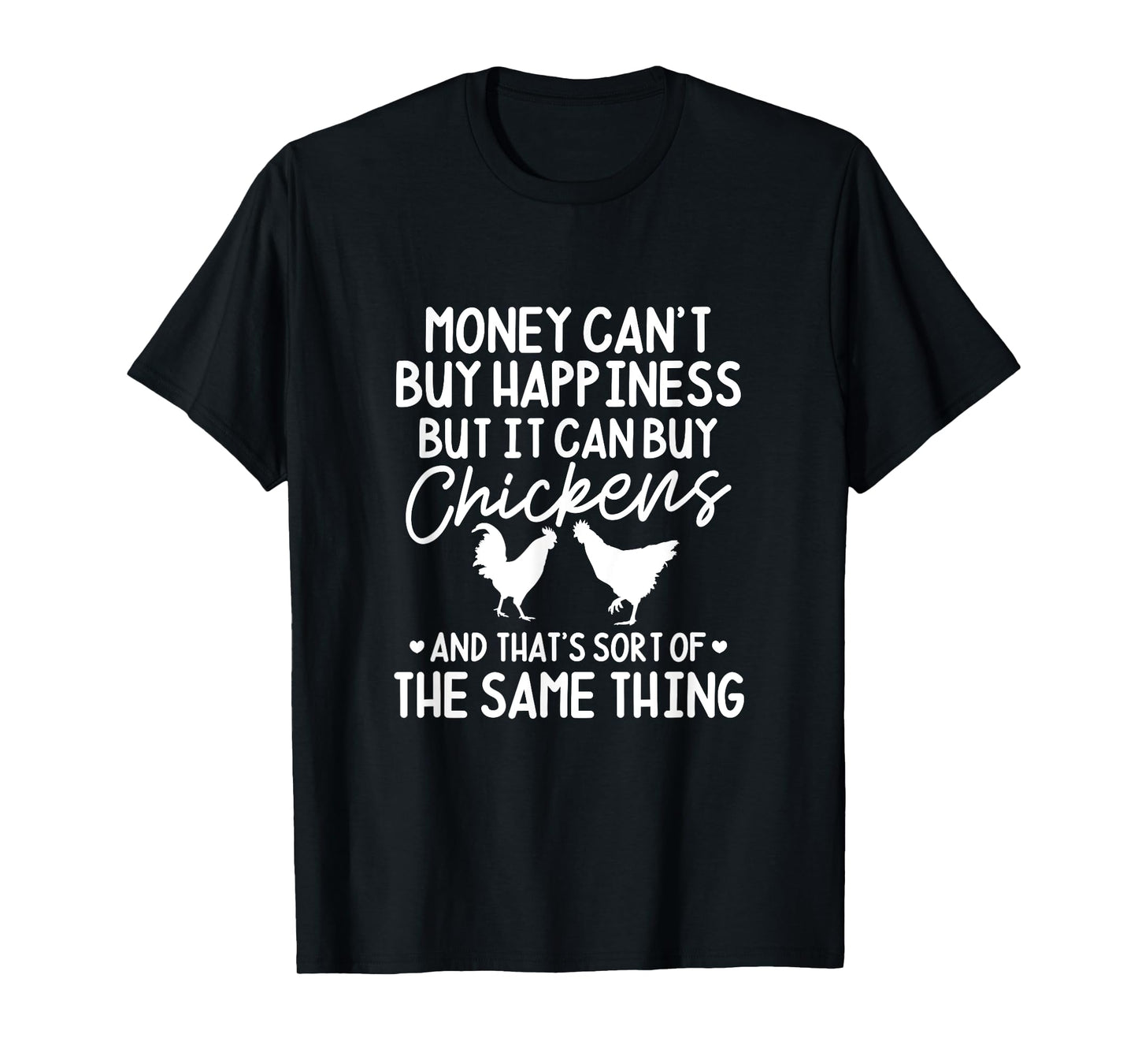Chicken Money Can't Buy Happiness But It Can Buy Chickens T-Shirt