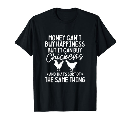 Chicken Money Can't Buy Happiness But It Can Buy Chickens T-Shirt