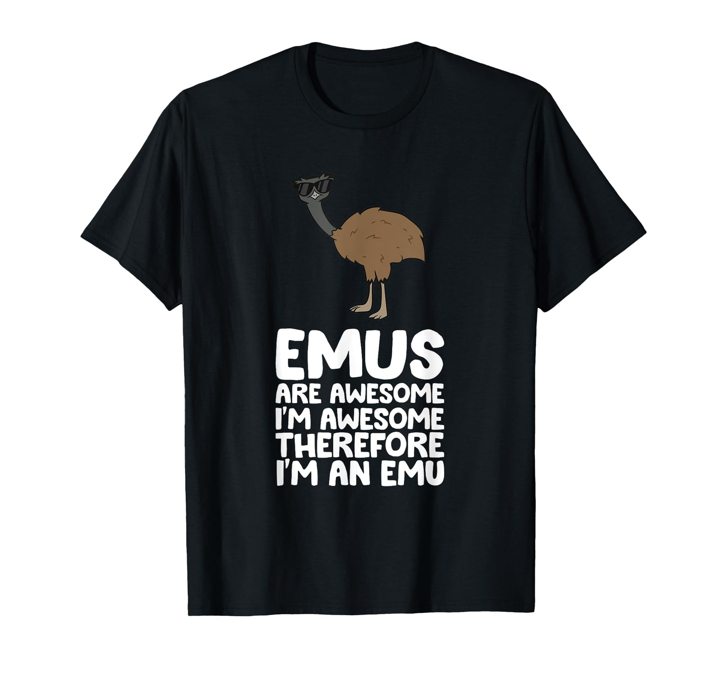 Funny Emu Lover Gifts Emus Are Awesome. I'm Awesome Therefore I'm an Emu Unisex-Adults T-Shirt Black Small Classic Fit Short Sleeve Cotton 60% Polyester 40%