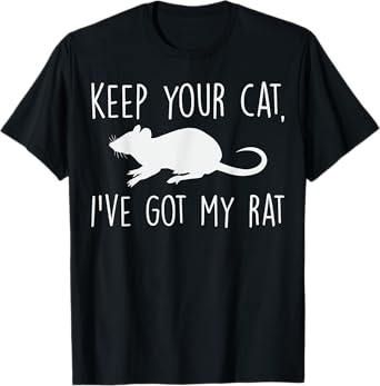 Keep Your Cat I’ve Got My Rat Quote Pet Rat Lover Gift T-Shirt