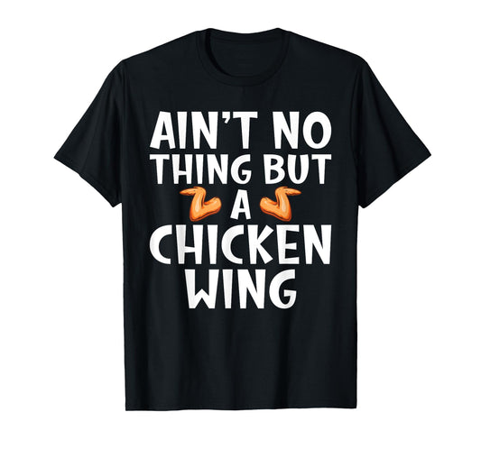 Aint no Thing but Chicken Wing T-Shirt