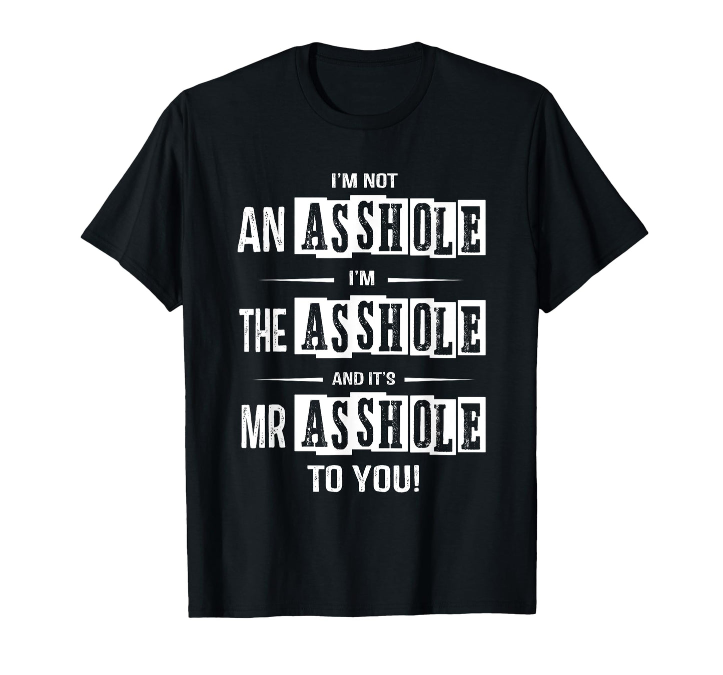 I'm Not An Asshole I'm The Asshole It's Mr Asshole To You T-Shirt