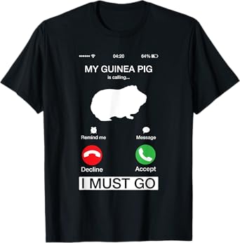 My Guinea Pig Is Calling And I Must Go Phone Screen Pun Tee T-Shirt