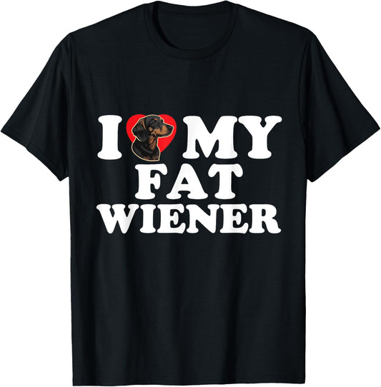 I Love Heart My Fat Wiener Funny Dachshund Dog Joke T-Shirt