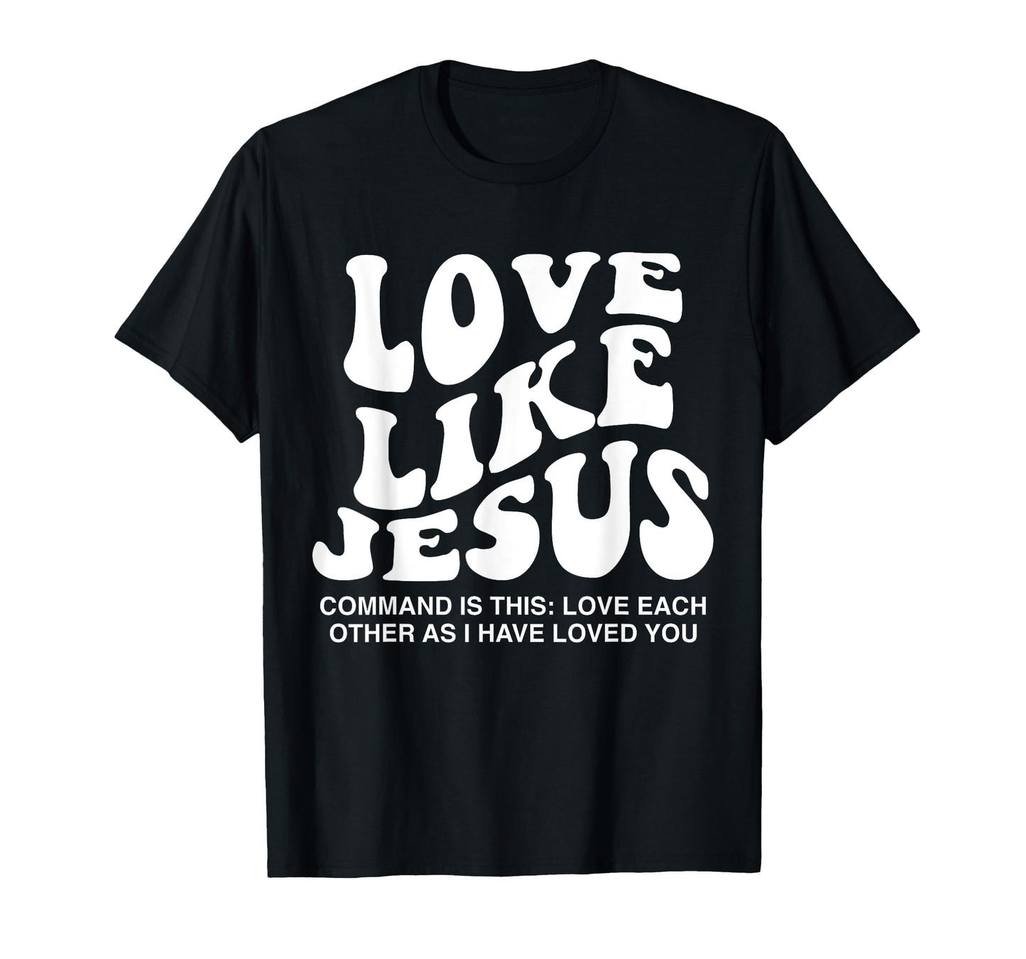 Love Like Jesus Command Is This Love Each Other As I Have T-Shirt