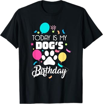 Today is My Dogs Birthday Shirt Dog Lover Gift T-Shirt