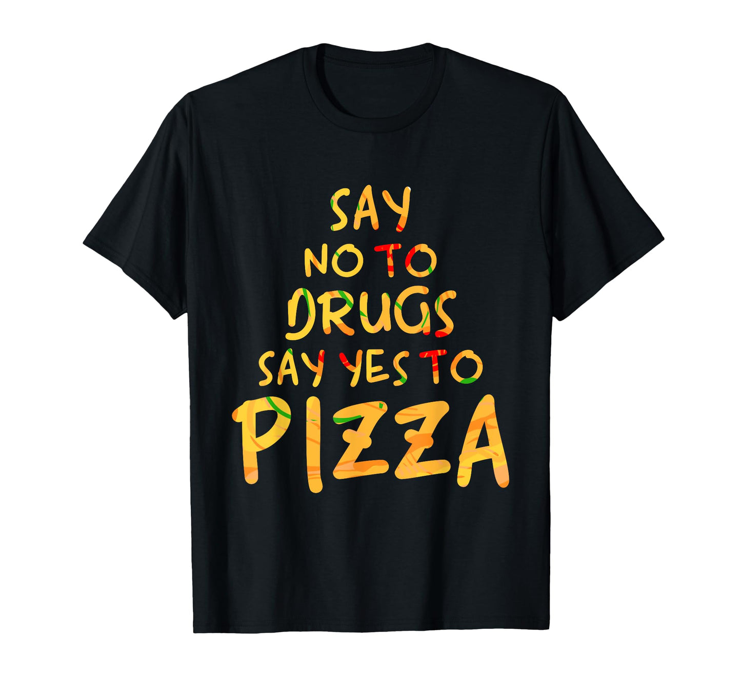 Funny Anti Drug T Shirt - Say No To Drugs, Say Yes To Pizza T-Shirt