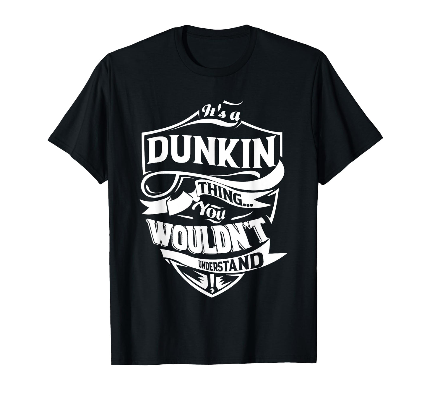 It is a DUNKIN Thing Gifts T-Shirt
