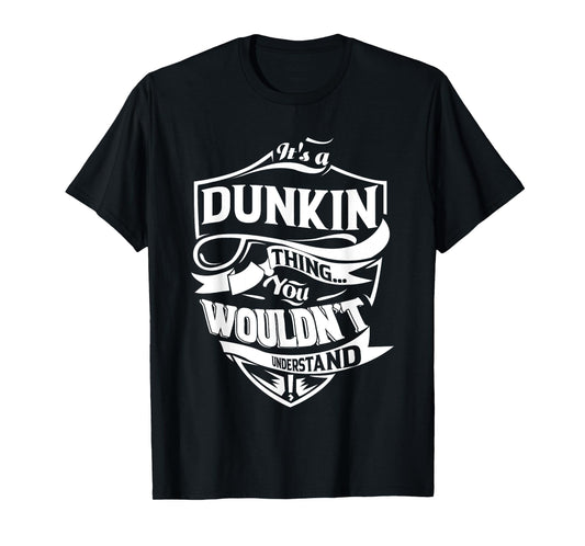 It is a DUNKIN Thing Gifts T-Shirt