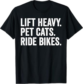 Lift Heavy Pet Cats Ride Bikes Gym Workout Motorcycle T-Shirt