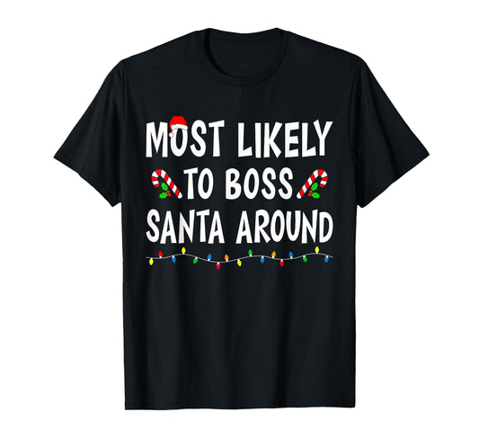 Most Likely To Boss Santa Around Xmas Funny Family Christmas T-Shirt