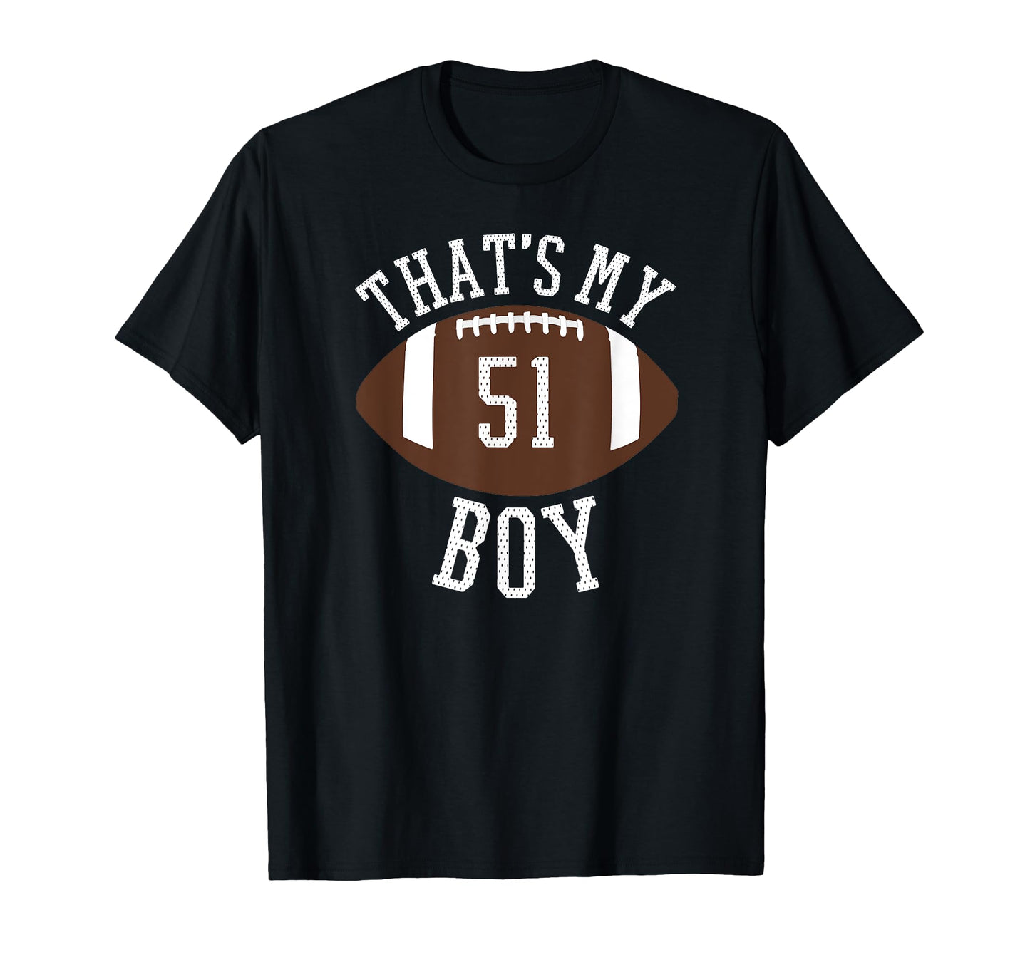 That's My Boy #51 Football Number 51 Jersey Football Mom Dad T-Shirt