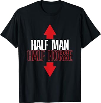 Funny Half Man Half Horse | Adult Humor T-Shirt