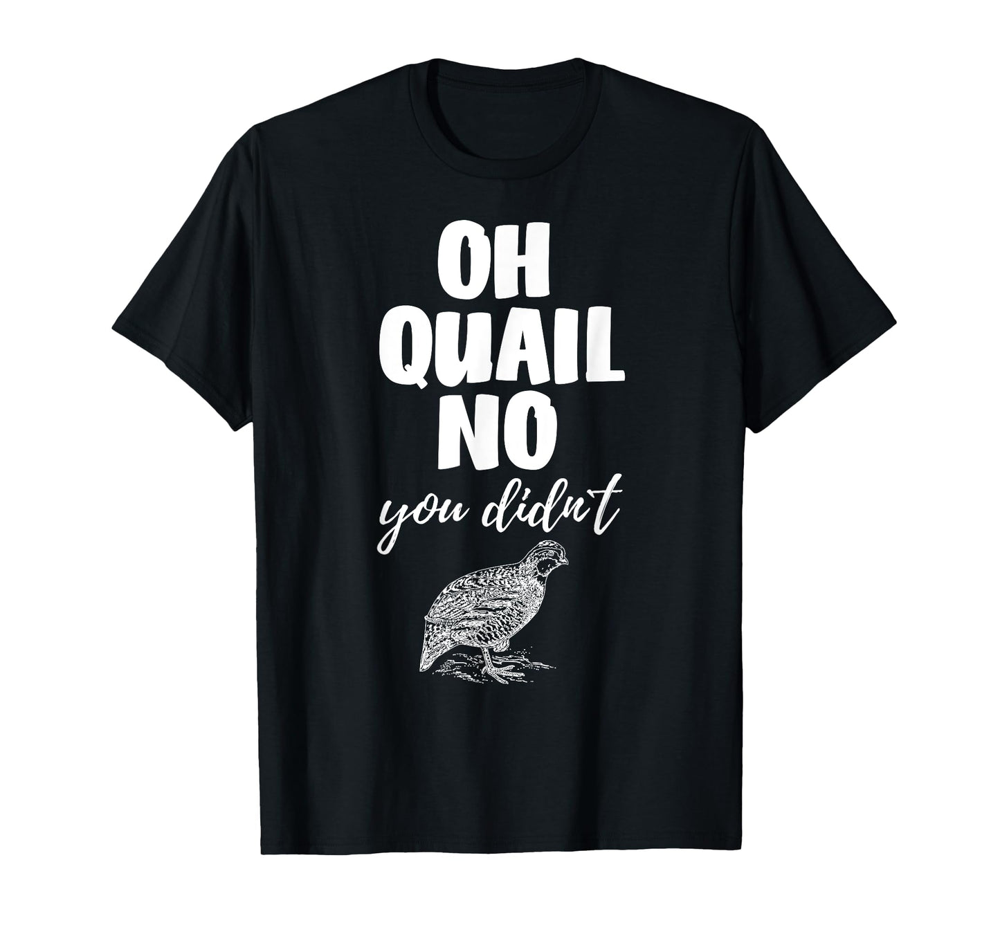 Funny Quail Hunting Tees Oh Quail No You Didn't Quail Hunting Pun Design T-Shirt