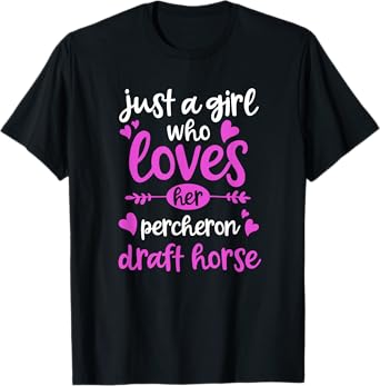Just a Girl Who Loves Her Percheron Draft Horse T-Shirt