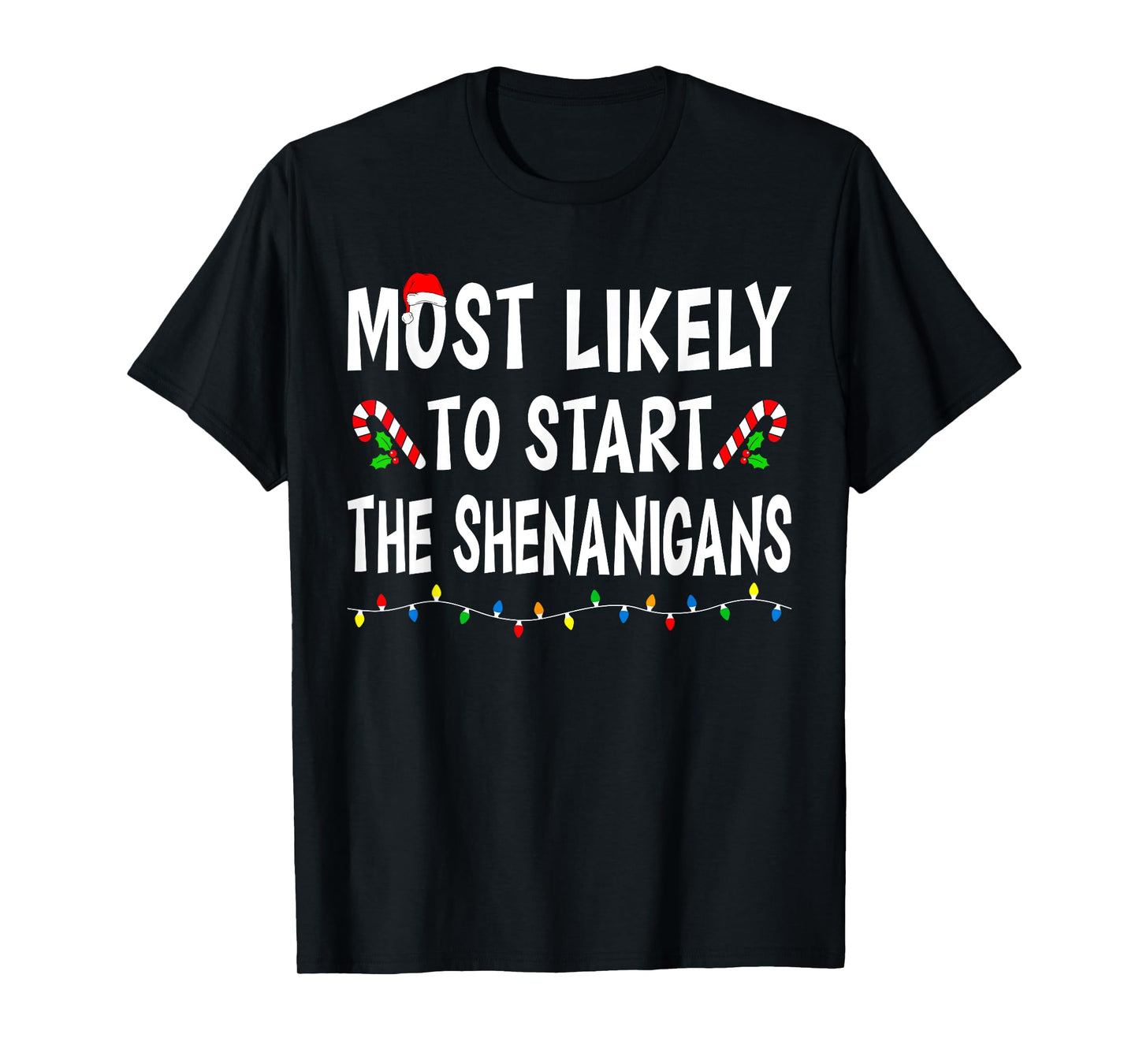 Most Likely To Start Shenanigans Funny Xmas Family Christmas T-Shirt