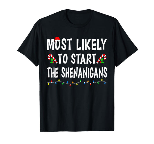 Most Likely To Start Shenanigans Funny Xmas Family Christmas T-Shirt