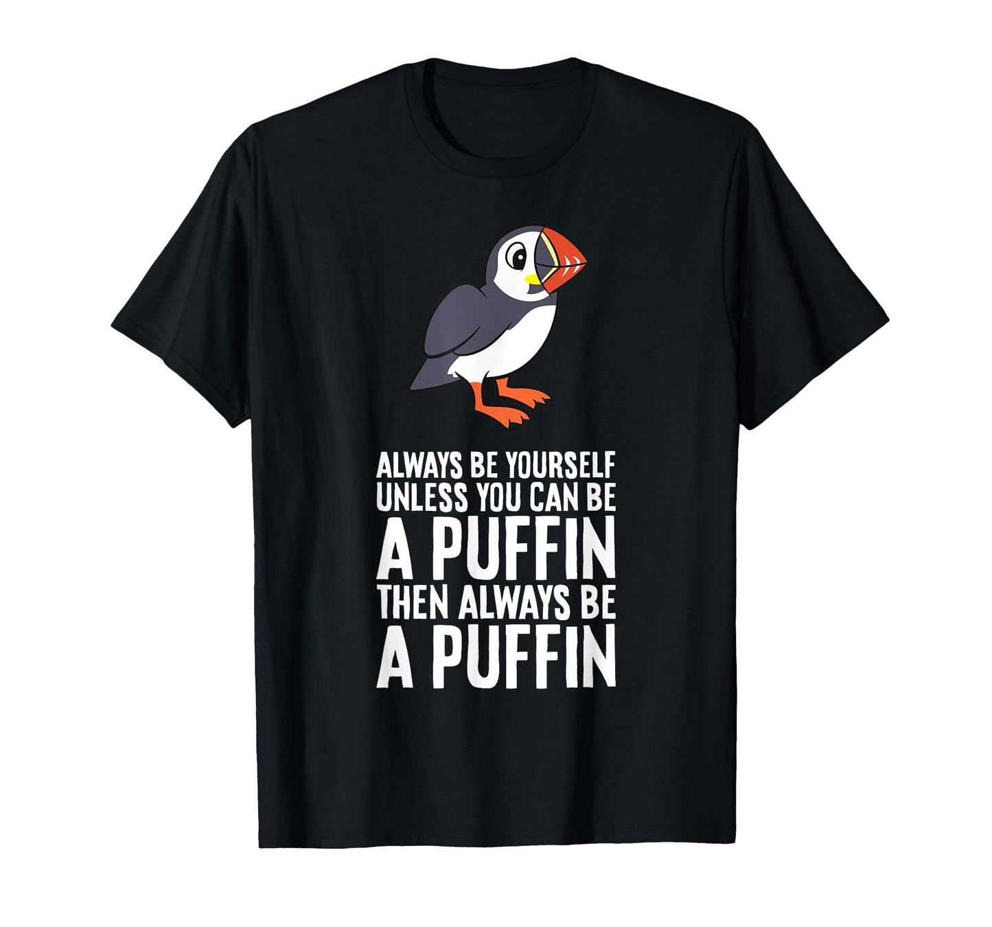 Always Be Yourself Unless You Can Be A Puffin T-Shirt