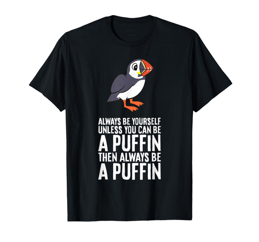 Always Be Yourself Unless You Can Be A Puffin T-Shirt