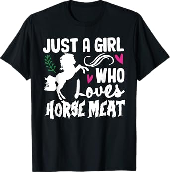 JUST A GIRL WHO Loves HORSE MEAT Funny design T-Shirt